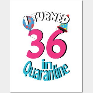 I turned 36 in quarantined Posters and Art